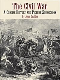 The Civil War: A Concise History and Picture Sourcebook (Paperback)