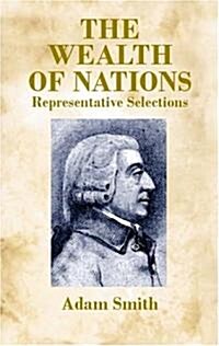 The Wealth of Nations: Representative Selections (Paperback)