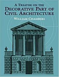 A Treatise on the Decorative Part of Civil Architecture (Paperback)