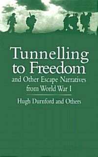 Tunnelling to Freedom: And Other Escape Narratives from World War I (Paperback)