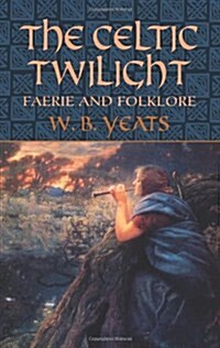 The Celtic Twilight: Faerie and Folklore (Paperback)