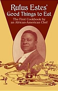 Rufus Estes Good Things to Eat: The First Cookbook by an African-American Chef (Paperback)