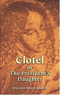Clotel, Or, The Presidents Daughter (Paperback)