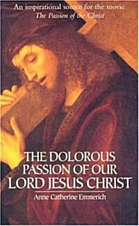 The Dolorous Passion Of Our Lord Jesus Christ (Paperback)