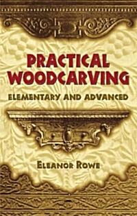 Practical Woodcarving: Elementary and Advanced (Paperback)