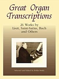 Great Organ Transcriptions: 26 Works by Liszt, Saint-Saens, Bach and Others (Paperback)