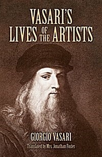 Vasaris Lives of the Artists: Giotto, Masaccio, Fra Filippo Lippi, Botticelli, Leonardo, Raphael, Michelangelo, Titian (Paperback)