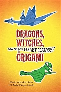 Dragons, Witches, and Other Fantasy Creatures in Origami (Paperback)