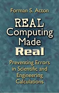 Real Computing Made Real: Preventing Errors in Scientific and Engineering Calculations (Paperback)