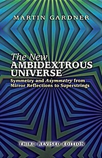 The New Ambidextrous Universe: Symmetry and Asymmetry from Mirror Reflections to Superstrings: Third Revised Edition (Paperback, 3, Revised)