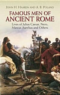 Famous Men of Ancient Rome: Lives of Julius Caesar, Nero, Marcus Aurelius and Others (Paperback)