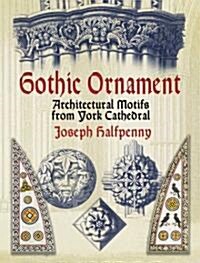 Gothic Ornament: Architectural Motifs from York Cathedral (Paperback)