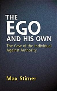 The Ego and His Own: The Case of the Individual Against Authority (Paperback)