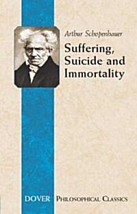 Suffering, Suicide and Immortality: Eight Essays from the Parerga (Paperback)