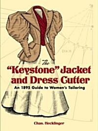 The Keystone Jacket and Dress Cutter: An 1895 Guide to Womens Tailoring (Paperback)