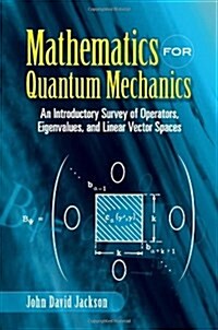 Mathematics for Quantum Mechanics: An Introductory Survey of Operators, Eigenvalues, and Linear Vector Spaces (Paperback)