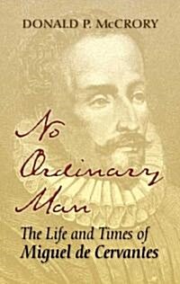 No Ordinary Man: The Life and Times of Miguel de Cervantes (Paperback)