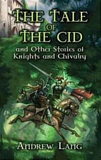 The Tale of the Cid: And Other Stories of Knights and Chivalry (Paperback)