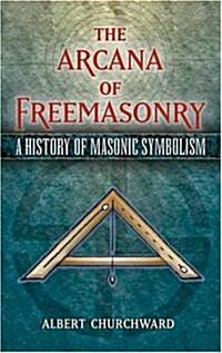 The Arcana of Freemasonry: A History of Masonic Symbolism (Paperback)