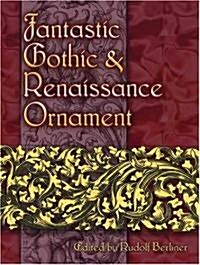 Fantastic Gothic and Renaissance Ornament (Paperback)