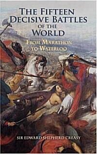 The Fifteen Decisive Battles of the World: From Marathon to Waterloo (Paperback)