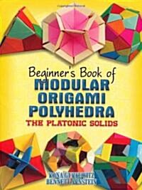 Beginners Book of Modular Origami Polyhedra: The Platonic Solids (Paperback)