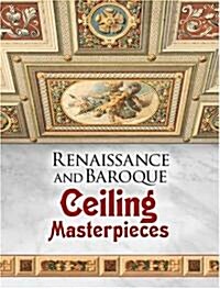 Renaissance and Baroque Ceiling Masterpieces (Paperback)