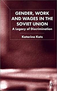 Gender, Work and Wages in the Soviet Union : A Legacy of Discrimination (Hardcover)