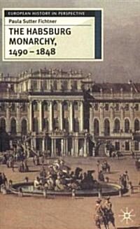 The Habsburg Monarchy, 1490-1848 : Attributes of Empire (Hardcover)