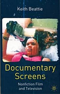 Documentary Screens : Nonfiction Film and Television (Hardcover)
