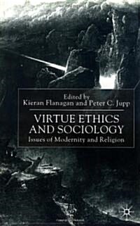 Virtue Ethics and Sociology : Issues of Modernity and Religion (Hardcover)