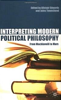 Interpreting Modern Political Philosophy : From Machiavelli to Marx (Paperback)