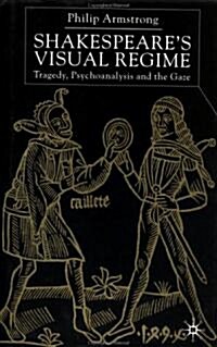 Shakespeares Visual Regime : Tragedy, Psychoanalysis and the Gaze (Hardcover)