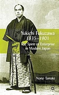 Yukichi Fukuzawa 1835-1901 : The Spirit of Enterprise in Modern Japan (Hardcover)