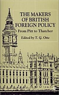 The Makers of British Foreign Policy : From Pitt to Thatcher (Hardcover)