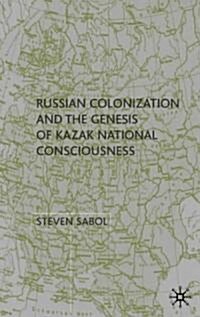 Russian Colonization and the Genesis of Kazak National Consciousness (Hardcover)