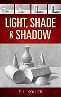 Light, Shade and Shadow (Paperback)