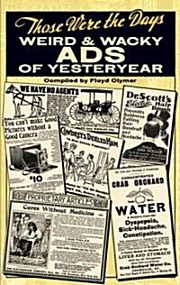 Those Were the Days: Weird and Wacky Ads of Yesteryear (Paperback)