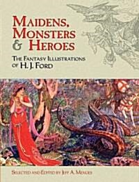 Maidens, Monsters & Heroes: The Fantasy Illustrations of H. J. Ford (Paperback, Green)