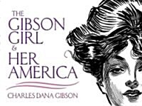 The Gibson Girl and Her America: The Best Drawings of Charles Dana Gibson (Paperback)