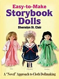 Easy-To-Make Storybook Dolls: A Novel Approach to Cloth Dollmaking (Paperback)