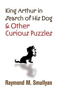 King Arthur in Search of His Dog and Other Curious Puzzles (Paperback)