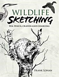 Wildlife Sketching: Pen, Pencil, Crayon and Charcoal (Paperback)