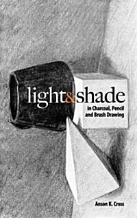 Light and Shade in Charcoal, Pencil and Brush Drawing (Paperback)