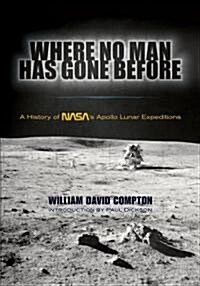 Where No Man Has Gone Before: A History of NASAs Apollo Lunar Expeditions (Paperback)
