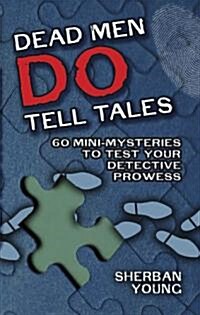 Dead Men Do Tell Tales: 60 Mini-Mysteries to Test Your Detective Prowess (Paperback)