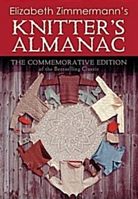 Elizabeth Zimmermanns Knitters Almanac (Hardcover, Commemorative)