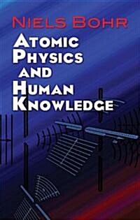 Atomic Physics and Human Knowledge (Paperback)