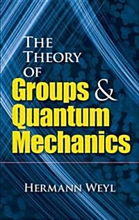 The Theory of Groups and Quantum Mechanics (Paperback)