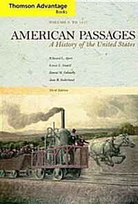 American Passages: A History of the United States, Volume I: To 1877 (Paperback, 3rd, Compact)